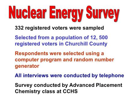 332 registered voters were sampled Selected from a population of 12, 500 registered voters in Churchill County Respondents were selected using a computer.