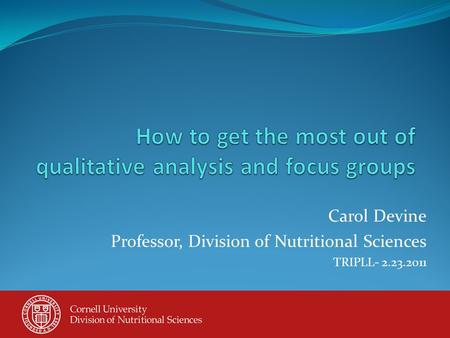 Carol Devine Professor, Division of Nutritional Sciences TRIPLL- 2.23.2011 1.