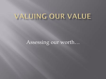 Assessing our worth…. Consistency, Consistency, Consistency… 4 feet, 8 ½ inches wide Because that’s how they built them in England… And, that’s the.