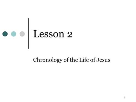 1 Lesson 2 Chronology of the Life of Jesus. 2 Example of Differences With Regard to Biblical Dates We commonly state that the church was established on.