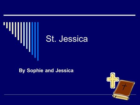 St. Jessica By Sophie and Jessica.