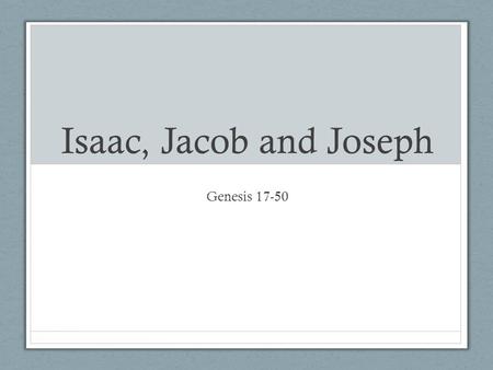 Isaac, Jacob and Joseph Genesis 17-50. Sarai’s Failure to Believe Sarai, Abram’s wife, is barren. The author is intentional by noting that Sarai is Abram’s.