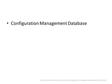 Configuration Management Database https://store.theartofservice.com/the-configuration-management-database-toolkit.html.