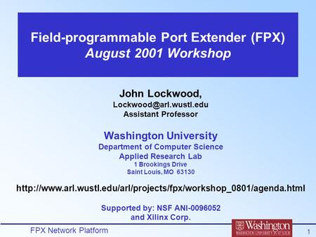 FPX Network Platform 1 John Lockwood, Assistant Professor Washington University Department of Computer Science Applied Research.