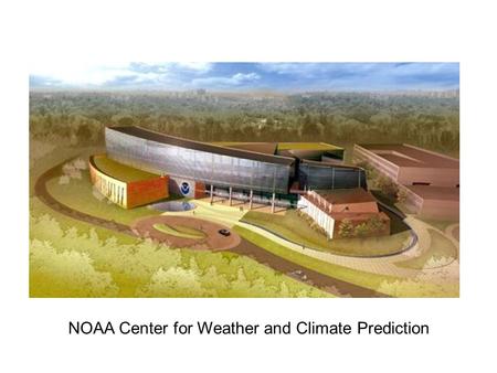 NOAA Center for Weather and Climate Prediction. NOAA Center for Weather and Climate Prediction Construction Pictures December 10, 2007 3200 sq.ft atrium.