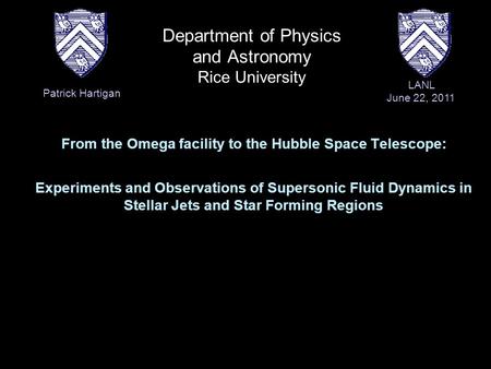 Department of Physics and Astronomy Rice University From the Omega facility to the Hubble Space Telescope: Experiments and Observations of Supersonic Fluid.