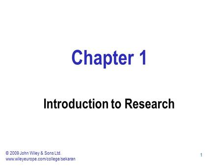 11 Chapter 1 Introduction to Research © 2009 John Wiley & Sons Ltd. www.wileyeurope.com/college/sekaran.