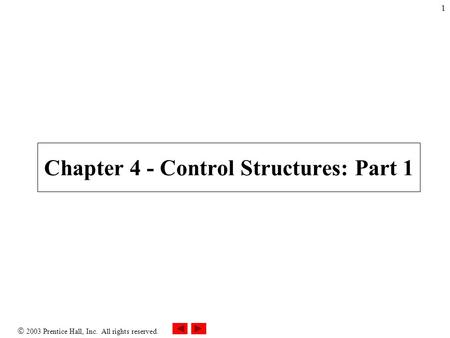  2003 Prentice Hall, Inc. All rights reserved. 1 Chapter 4 - Control Structures: Part 1.