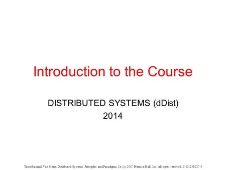 Tanenbaum & Van Steen, Distributed Systems: Principles and Paradigms, 2e, (c) 2007 Prentice-Hall, Inc. All rights reserved. 0-13-239227-5 Introduction.