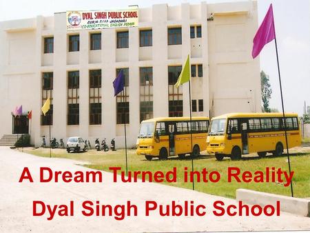 Dyal Singh Public School A Dream Turned into Reality.