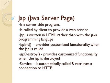 Jsp (Java Server Page) Is a server side program.