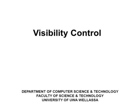 DEPARTMENT OF COMPUTER SCIENCE & TECHNOLOGY FACULTY OF SCIENCE & TECHNOLOGY UNIVERSITY OF UWA WELLASSA ‏ Visibility Control.