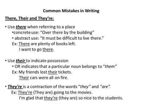 Common Mistakes in Writing There, Their and They’re: Use there when referring to a place concrete use: “Over there by the building” abstract use: “It must.