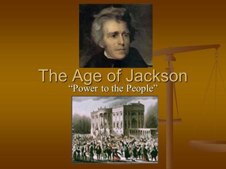 The Age of Jackson “Power to the People”. The Making of “Old Hickory” Grew up in poverty in South Carolina Grew up in poverty in South Carolina Moved.