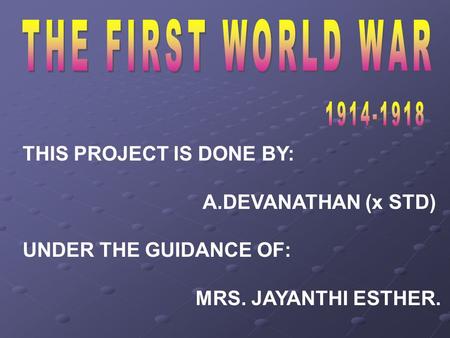 THIS PROJECT IS DONE BY: A.DEVANATHAN (x STD) UNDER THE GUIDANCE OF: MRS. JAYANTHI ESTHER.