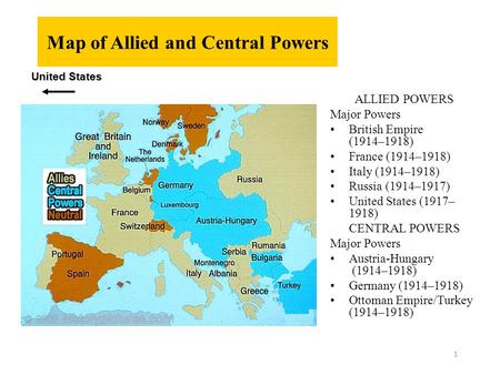 Map of Allied and Central Powers ALLIED POWERS Major Powers British Empire (1914–1918) France (1914–1918) Italy (1914–1918) Russia (1914–1917) United States.