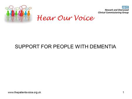 Www.thepatientsvoice.org.uk1 Hear Our Voice SUPPORT FOR PEOPLE WITH DEMENTIA.