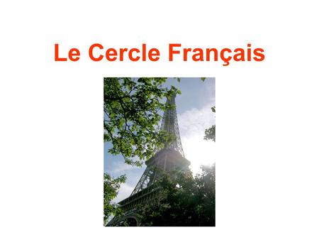 Le Cercle Français. What do we do? The French Club does several activities throughout the year. We celebrate all of the major French holidays. We have.