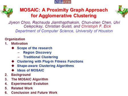 MOSAIC: A Proximity Graph Approach for Agglomerative Clustering Jiyeon Choo, Rachsuda Jiamthapthaksin, Chun-shen Chen, Ulvi Celepcikay, Christian Guisti,