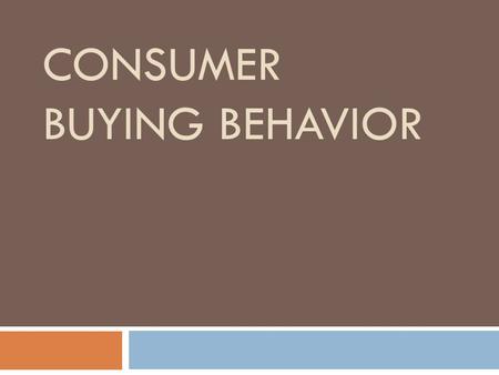 CONSUMER BUYING BEHAVIOR. Good Afternoon!! 9/9/13  Today’s Agenda: Learning about Consumer Buying Behavior through:  Consumer Vocabulary  Consumer.