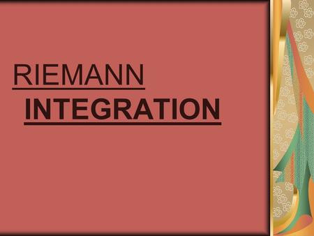 RIEMANN INTEGRATION. INTRODUCTION PARTITIONS NORM OF A PARTITION.