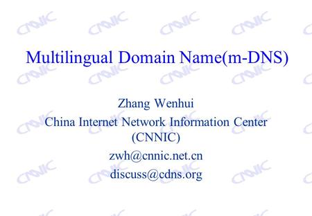 Multilingual Domain Name(m-DNS) Zhang Wenhui China Internet Network Information Center (CNNIC)