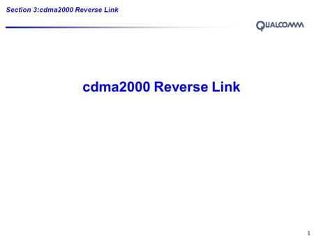 Section 3:cdma2000 Reverse Link 1 cdma2000 Reverse Link.