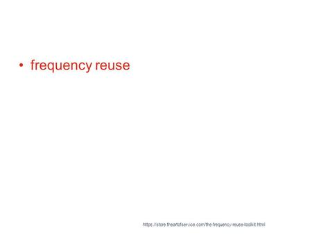 Frequency reuse https://store.theartofservice.com/the-frequency-reuse-toolkit.html.