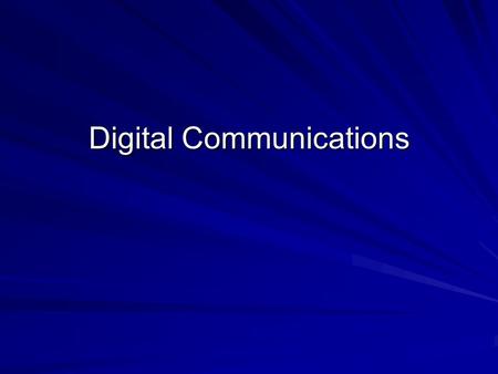 Digital Communications. What is Digital Communications Communication using digital data –Digital Data = bits, nibbles, bytes…1’s and 0’s Two Broad Categories.