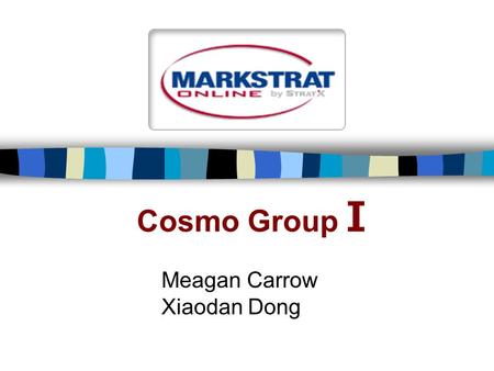 Cosmo Group I Meagan Carrow Xiaodan Dong. Outline Analysis of past performance Main strategies pursued Main Adjustments Key Lessons Recommendations for.