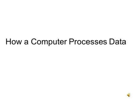 How a Computer Processes Data With today’s technology a little knowledge about what’s inside a computer can make you a more effective user and help you.