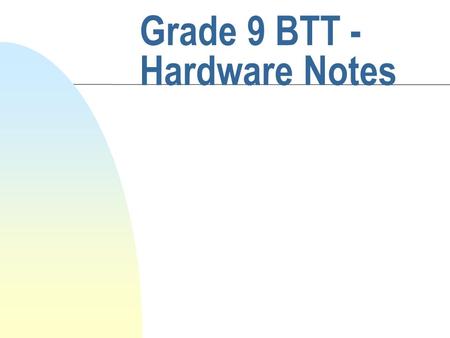 Grade 9 BTT - Hardware Notes. Prepared by: C. Novak - Ridgemont Hardware and Software Hardware is any part of the computer system you can see Software.