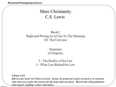 Rivermont Presbyterian Church P. Ribeiro 1 Mere Christianity C.S. Lewis Book I Right and Wrong As A Clue To The Meaning Of The Universe Summary of Chapters.