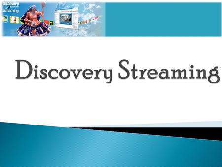 Discovery Streaming’s rich collection of multimedia resources includes: ◦ Videos and Video Segments ◦ Audio Library of Speeches, Sound Effects, and Songs.