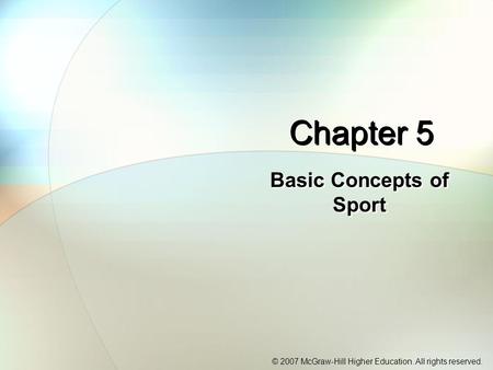 © 2007 McGraw-Hill Higher Education. All rights reserved. Chapter 5 Basic Concepts of Sport.