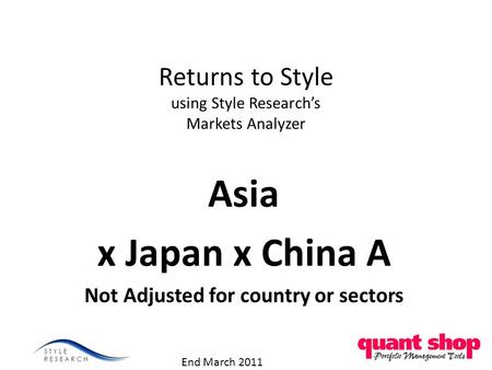 Returns to Style using Style Research’s Markets Analyzer Asia x Japan x China A Not Adjusted for country or sectors End March 2011.