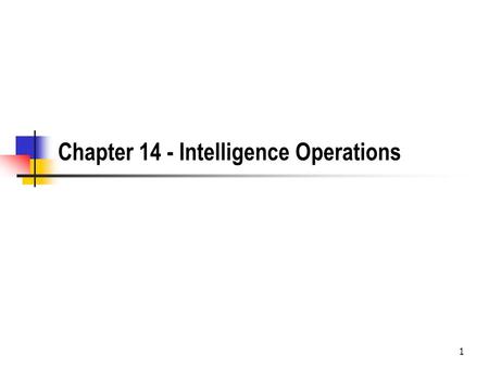 1 Chapter 14 - Intelligence Operations. 2 Why did the Intelligence Fail to Precipitate Appropriate Action? Pearl Harbor - 1941 - The Japanese had already.