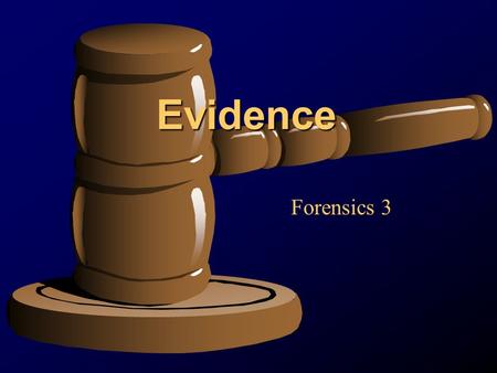 Evidence Forensics 3. Definition of Evidence Anything legally submitted to a court of law that helps ascertain the truth of the matter under investigation.