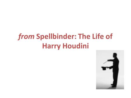 From Spellbinder: The Life of Harry Houdini. Day 1 Can you BELIEVE your eyes? Warm up- p. 850.