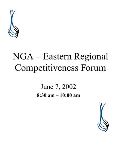 NGA – Eastern Regional Competitiveness Forum June 7, 2002 8:30 am – 10:00 am.