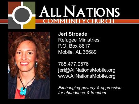 Jeri Stroade Refugee Ministries P.O. Box 8617 Mobile, AL 36689Box 8617