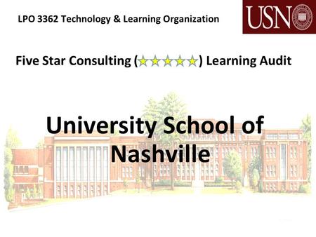 LPO 3362 Technology & Learning Organization Five Star Consulting ( ) Learning Audit University School of Nashville.