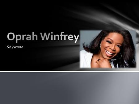 Shywuan. Oprah’s broadcasting career began at The age of 3. When she was 17 she was hired by WVOL radios in Nashville. 2 years later she signed on the.