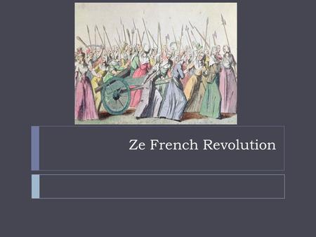 Ze French Revolution. Estates  1 st Estate: Clergy/the Church  2 nd Estate: Nobility  3 rd : Commoners (97%)  1 st and 2 nd Estates did not pay taxes.