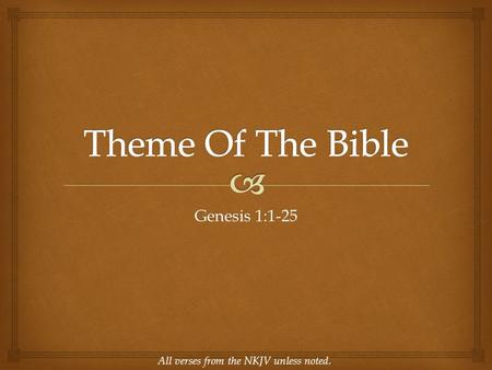 Genesis 1:1-25 All verses from the NKJV unless noted.