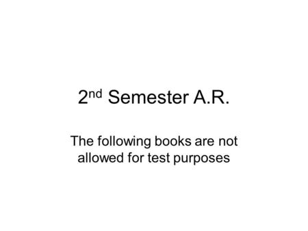 2 nd Semester A.R. The following books are not allowed for test purposes.