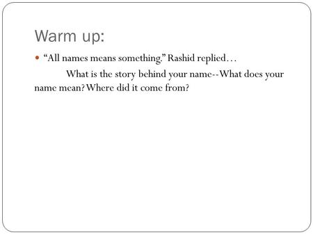 Warm up: “All names means something.” Rashid replied…