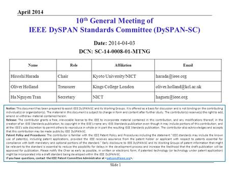 Slide 1 10 th General Meeting of IEEE DySPAN Standards Committee (DySPAN-SC) Date: 2014-04-03 DCN: SC-14-0008-01-MTNG NameRoleAffiliationEmail Hiroshi.