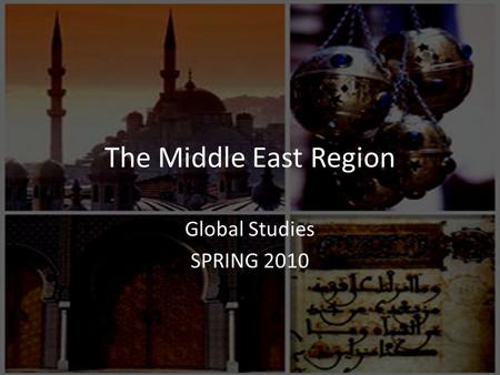 The Middle East Region Global Studies SPRING 2010.