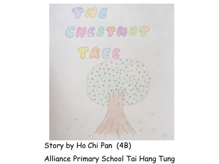 Story by Ho Chi Pan (4B) Alliance Primary School Tai Hang Tung.